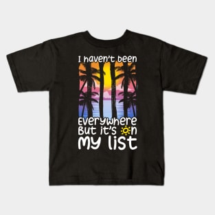 Cute I Haven't Been Everywhere But It's On My List Kids T-Shirt